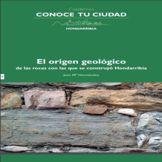 Cuaderno 07. El origen geológico de las rocas con las que se construyó Hondarribia
